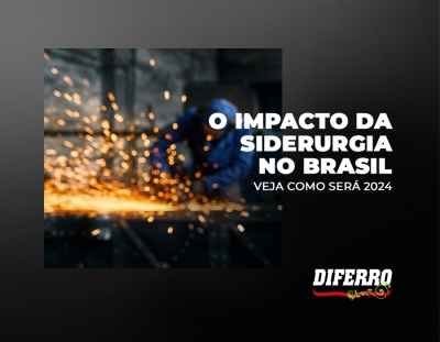 O impacto da siderurgia no Brasil; veja como será 2024