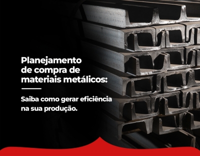 Planejamento de compra de materiais metálicos: saiba como gerar eficiência na sua produção