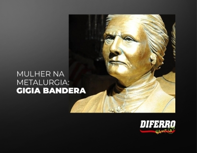 A mulher na metalurgia: Gigia Bandera
